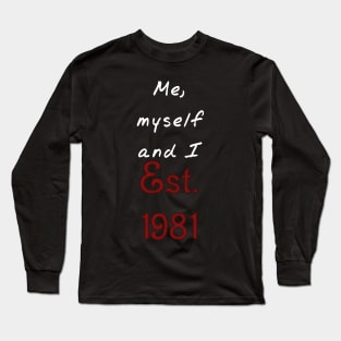 Me, Myself and I - Established 1981 Long Sleeve T-Shirt